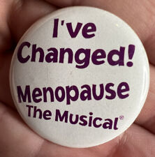 I've Changed Menopause The Musical  Vintage Pinback Pin Button picture