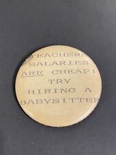 Vintage Funny Pinback Button Teachers Salaries Are Cheap Humor Political Kids picture