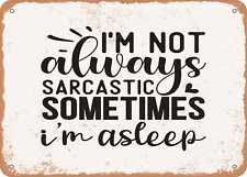 Metal Sign - I'm Not Always Sarcastic Sometimes I'm Asleep - Vintage Look Sign picture