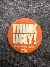 THINK UGLY Button Pinback Rare Multiple Sclerosis MS Charity Medical Condition picture