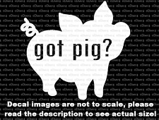 Got Pig? Cute Pig Silhouette Car Van Truck Decal USA Made US Seller picture