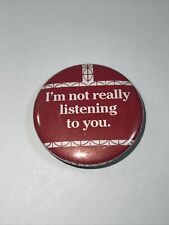 Vintage  I’m Not Really Listening To You Button Pin Pinback  picture