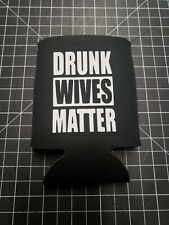 AUTHENTIC DRUNK WIVES MATTER Beer Can Koozie Coozie TP Seltzer Alcohol noBS picture