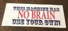 This Machine Has NO BRAIN Use Your Own Rectangle Sticker *Many Listed Free Gift picture