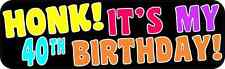 10 x 3 Honk It's My 40th Birthday Bumper Sticker Vinyl Vehicle Occasion Stickers picture