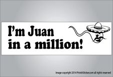 Crude Hispanic/Mexican humor I'm Juan in a million sperm bumper sticker picture