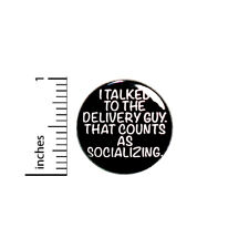 Funny Introvert Button Pin Cool Sarcastic I Talked To The Delivery Guy 1