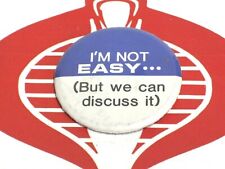 I'm Not Easy....but we can Discuss it Pinback 2.5