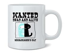 Schrodingers Cat Wanted Dead and Alive Funny Ceramic Coffee Mug Tea Cup 12 oz picture