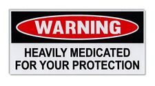 Funny Warning Bumper Sticker - Heavily Medicated For Your Protection - Decal picture