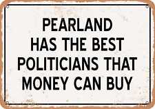 Metal Sign - Pearland Politicians Are the Best Money Can Buy - Rust Look picture
