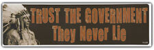 Bumper Sticker: TRUST THE GOVERNMENT They Never Lie Native Americans Indians picture