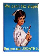 We can't fix stupid but we can sedate it Fridge MAGNET Humor Funny nurse medical picture