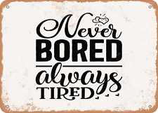 Metal Sign - Never Bored Always Tired - Vintage Look Sign picture