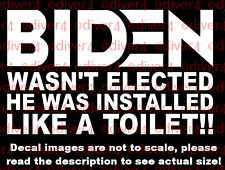 Biden Wasn't Elected He Was Installed Like a Toilet Decal Made in the USA picture