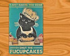 I Just Baked You Some Shut The Fucupcakes Sign Metal Aluminum 8