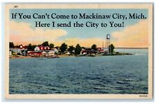 c1940 If You Can't Come To Mackinaw City Here I Send The City To You MI Postcard picture