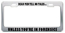 DEAD MEN TELL NO TALES? UNLESS YOU'RE IN FORENSICS MORBID License Plate Frame picture