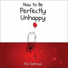 How to Be Perfectly Unhappy by The Oatmeal; Inman, Matthew picture