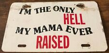 Vintage I'm The Only Hell My Mama Ever Raised Novelty Booster License Plate picture