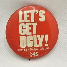 VTG “Let’s Get Ugly” Fight MS Pinback Button Pin help fight Multiple Sclerosis  picture
