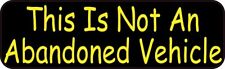 10 x 3 This Is Not An Abandoned Vehicle Sticker Car Truck Vehicle Bumper Decal picture