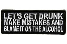 LET'S GET DRUNK MAKE MISTAKES AND BLAME IT ON THE ALCOHOL EMBROIDERED PATCH picture