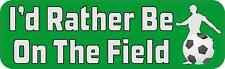10in x 3in Id Rather Be on the Field Soccer Magnet picture