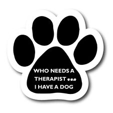 Who Needs a Therapist...I Have a Dog Pawprint Car Magnet 5