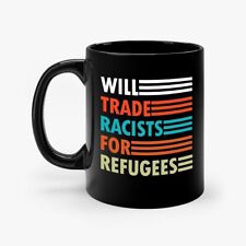 Will Trade Racists For Refugees Anti-Racism Political Coffee Mug picture
