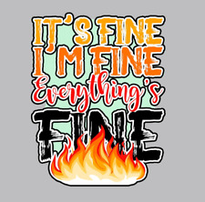 Car / fridge Sticker - It's Fine Everything is Fine on fire - Sticker (5