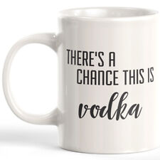 There's A Chance This Is Vodka 11oz Coffee Mug picture