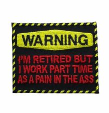 Warning I'm Retired But I Work Part Time embroidered Patch IV2908 F5D27D picture
