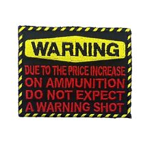 WARNING Due To Price Of Ammunition Don't Expect Warning  Patch IV3353 F7D11V picture