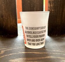 Shot Glass Warning The consumption of Alcohol May Cause You to Say You Love Them picture