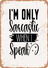 Metal Sign - I'm Only Sarcastic When I Speak - Vintage Rusty Look picture