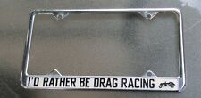 Vintage I'D RATHER BE DRAG RACING Chrome License Plate Frame Drag Racing Hot Rod picture