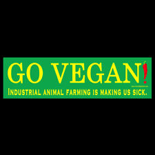Go Vegan Industrial Animal Farming is Making Us Sick BUMPER STICKER or MAGNET  picture