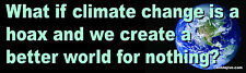 What If Climate Change Is A Hoax And We... - Liberal Window/Bumper Sticker picture