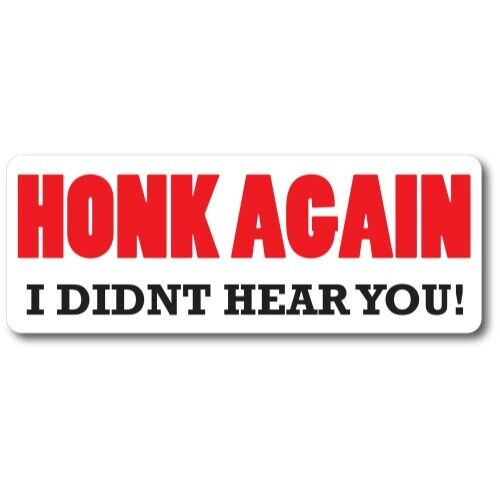 Honk Again I Didn't Hear You Magnet Decal, 3x8 Inches Heavy Duty Automotive