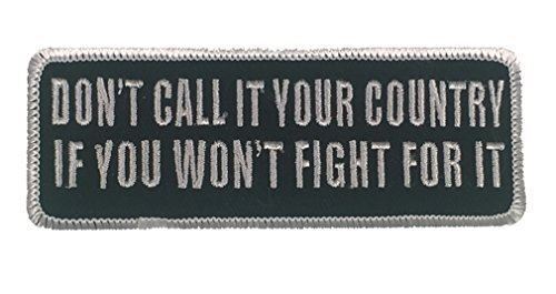 DON'T CALL IT YOUR COUNTRY IF YOU WON'T FIGHT FOR IT PATCH DEFEND PATRIOT