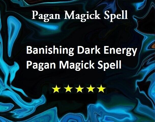 Banishing Dark Energy Pagan Magick 