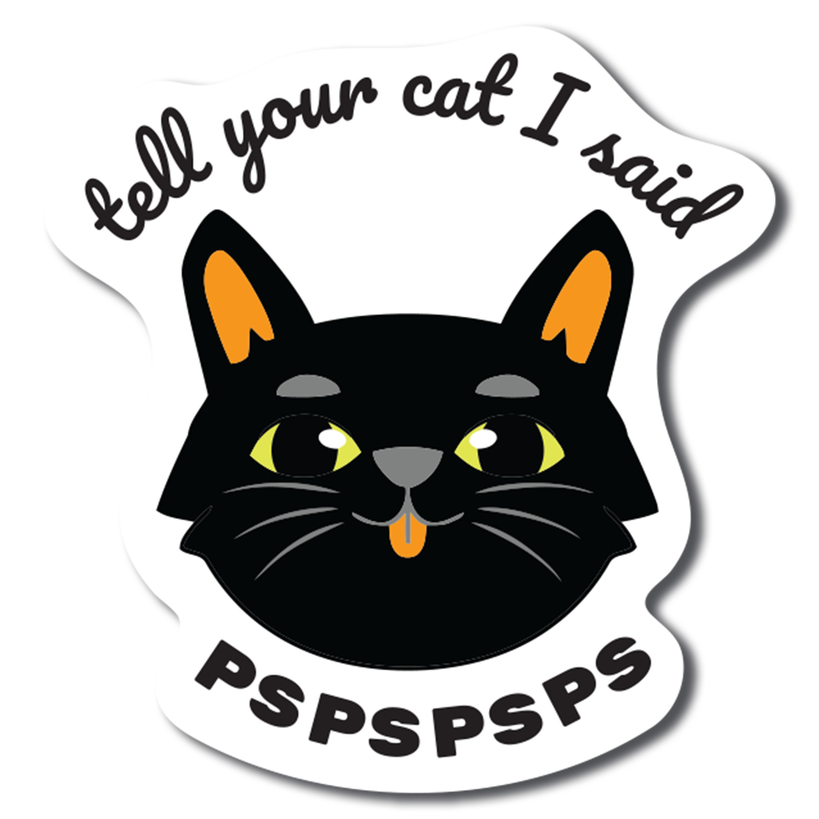 Magnet Me Up Tell Your Cat I Said PSPSPSPS Funny Cute Magnet Decal, 4.5x4.5