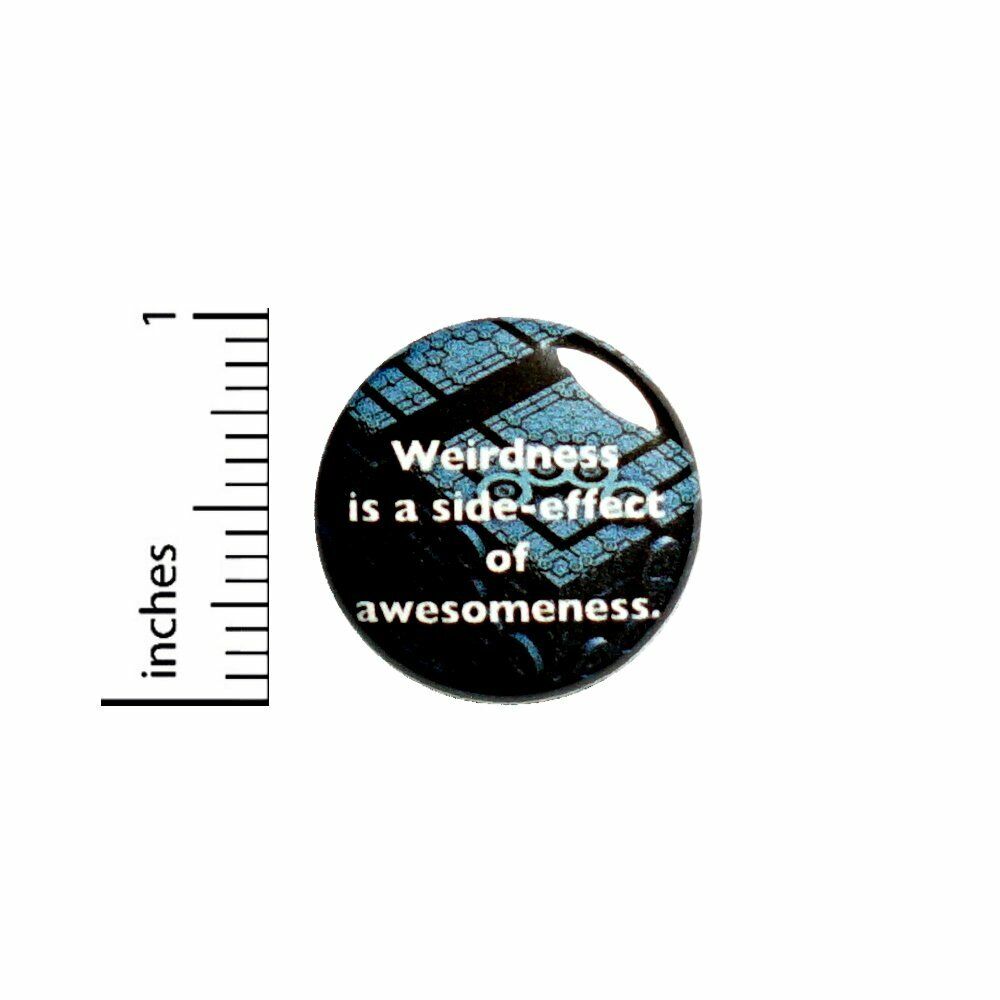 Weirdness Is A Side Effect of Awesomeness Geeky Button Backpack Pin 1 Inch 1-3