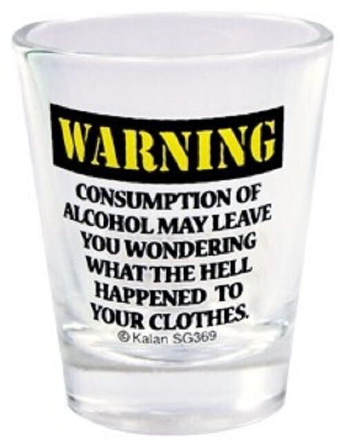 WARNING: Consumption of Alcohol May Leave You Wondering What.. Shot Glass New
