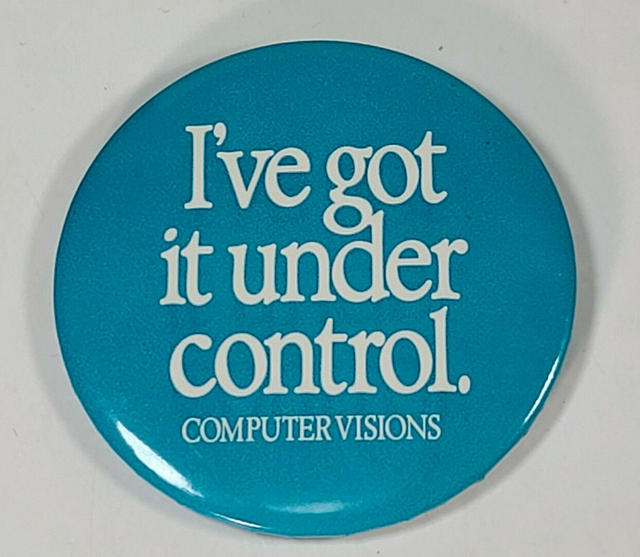 Computer Visions I've Got it Under Control Badge Pin Button 3