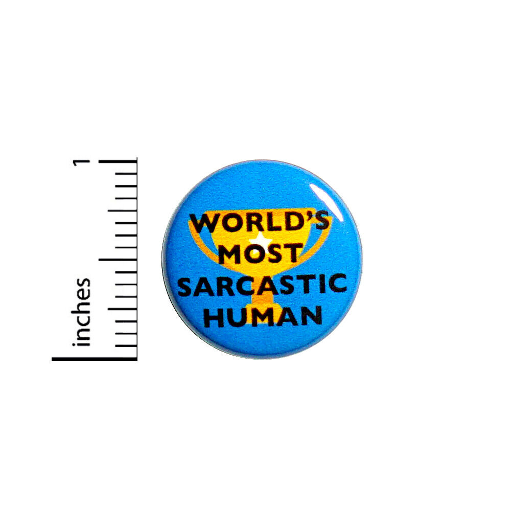 Funny Button World\'s Most Sarcastic Human Sarcasm Backpack Pin 1 Inch 43-16