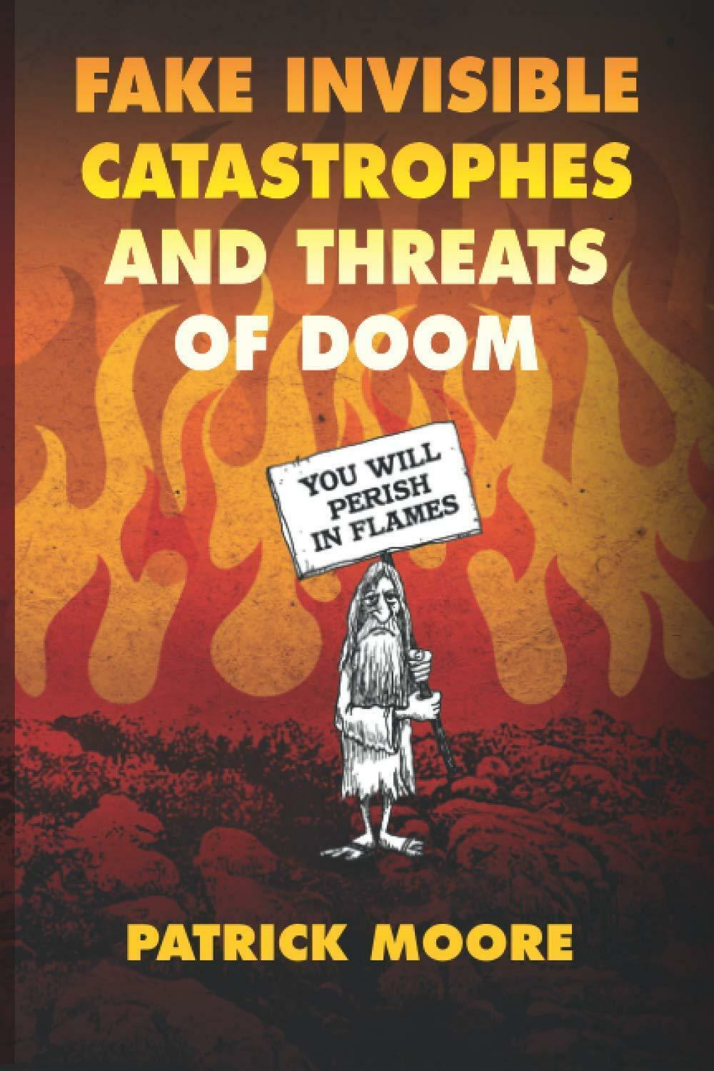 Fake Invisible Catastrophes and Threats of Doom Global Warming Paperback 2021