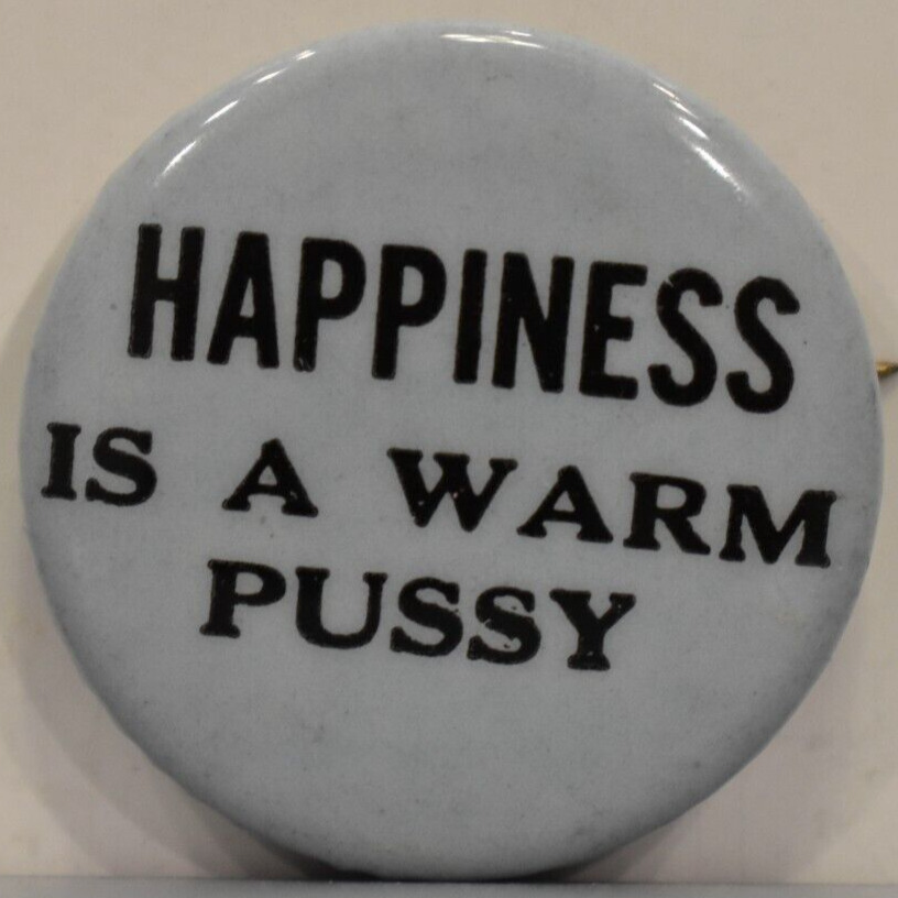 1960s Happiness Is A Warm Pussy Sexual Freedom Feminism Hippie Gray Pinback