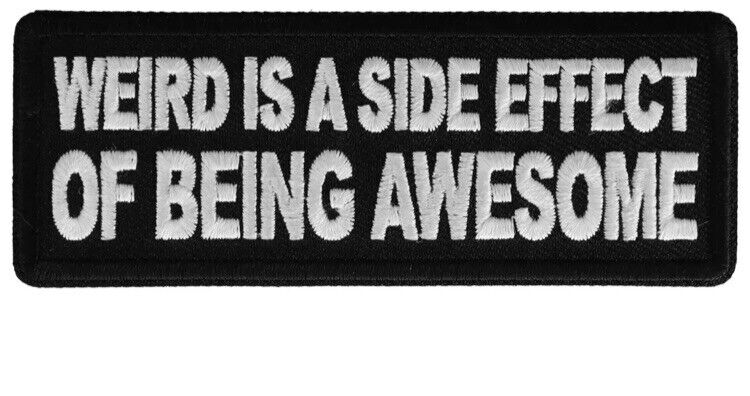 WEIRD IS A SIDE EFFECT OF BEING AWESOME EMBROIDERED IRON ON PATCH
